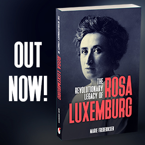 The Revolutionary Legacy of Rosa Luxemburg - Out now