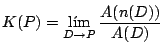 $\displaystyle K(P)=\lim_{D\to P}\frac{A(n(D))}{A(D)} $